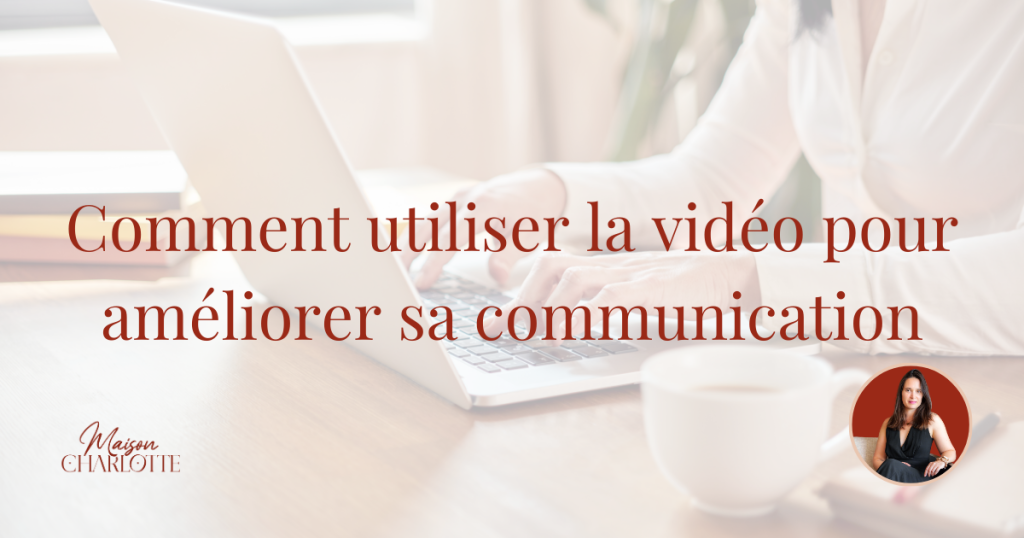 Comment utiliser la vidéo dans sa communication